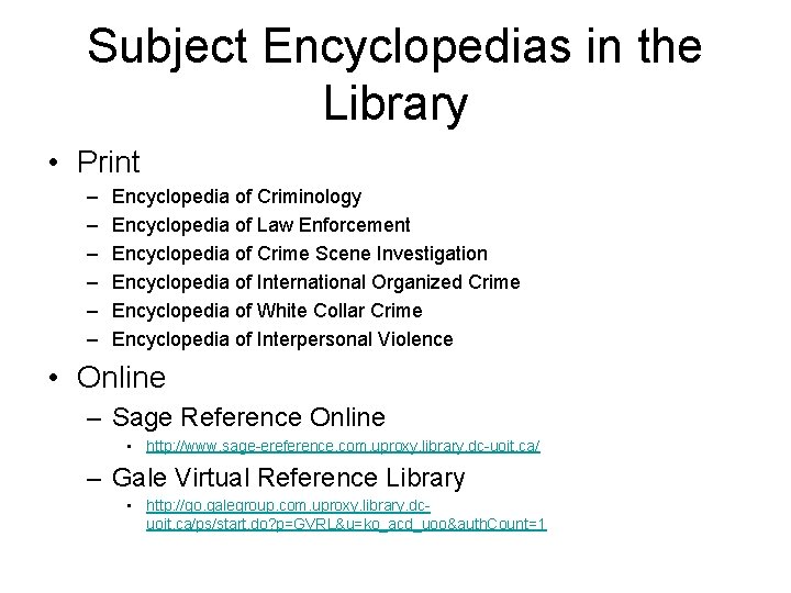 Subject Encyclopedias in the Library • Print – – – Encyclopedia of Criminology Encyclopedia