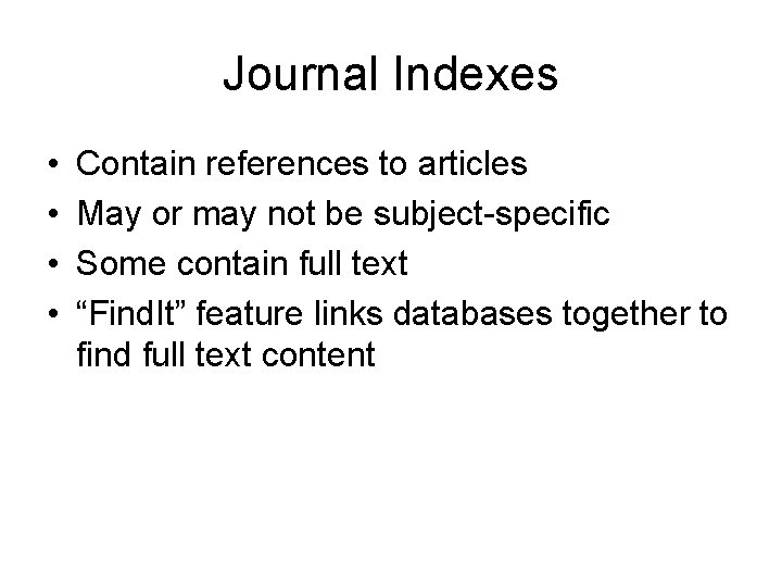 Journal Indexes • • Contain references to articles May or may not be subject-specific