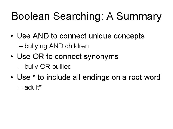 Boolean Searching: A Summary • Use AND to connect unique concepts – bullying AND