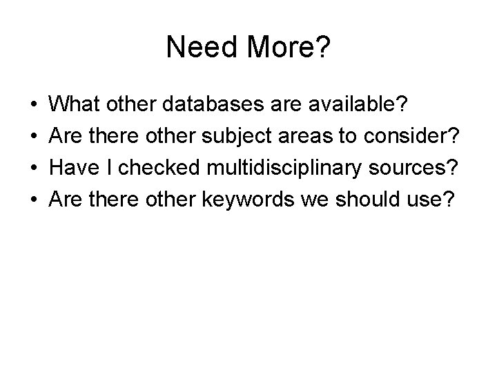 Need More? • • What other databases are available? Are there other subject areas
