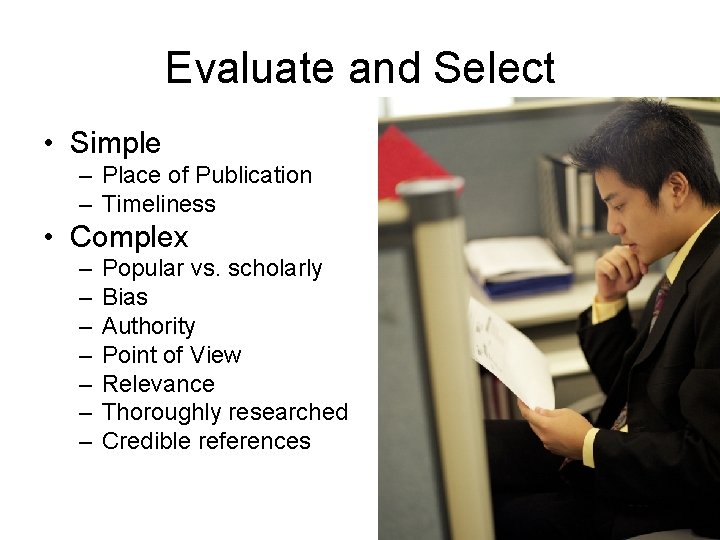 Evaluate and Select • Simple – Place of Publication – Timeliness • Complex –