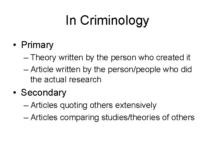 In Criminology • Primary – Theory written by the person who created it –