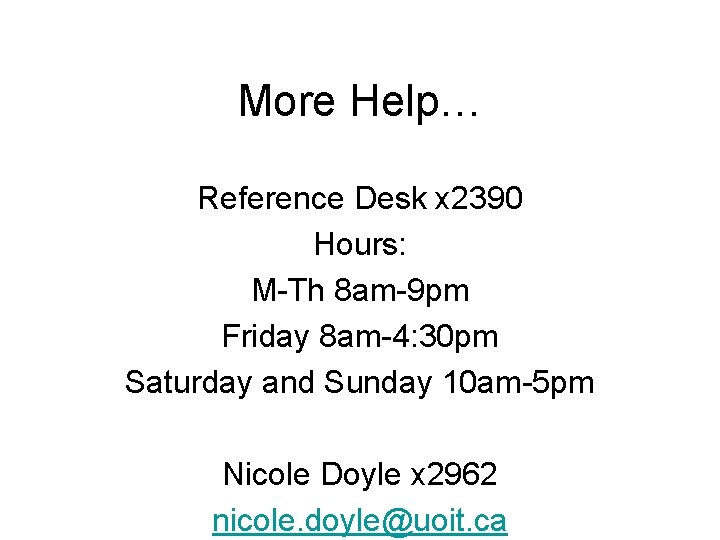 More Help… Reference Desk x 2390 Hours: M-Th 8 am-9 pm Friday 8 am-4: