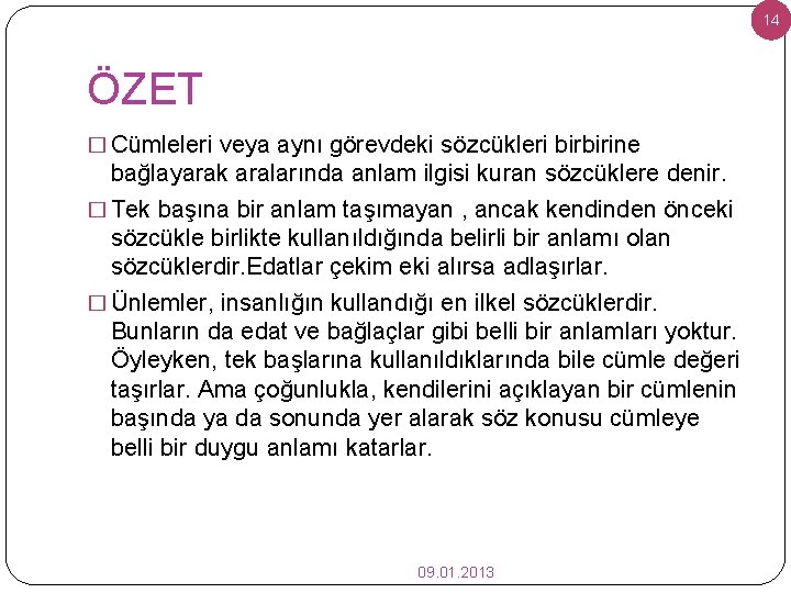 14 ÖZET � Cümleleri veya aynı görevdeki sözcükleri birbirine bağlayarak aralarında anlam ilgisi kuran