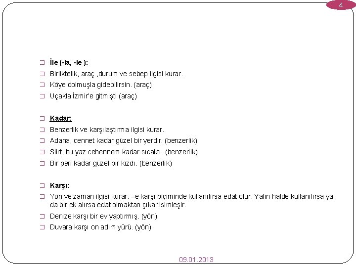 4 � İle (-la, -le ): � Birliktelik, araç , durum ve sebep ilgisi