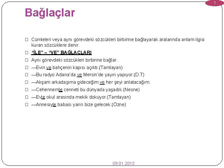 7 Bağlaçlar � Cümleleri veya aynı görevdeki sözcükleri birbirine bağlayarak aralarında anlam ilgisi kuran