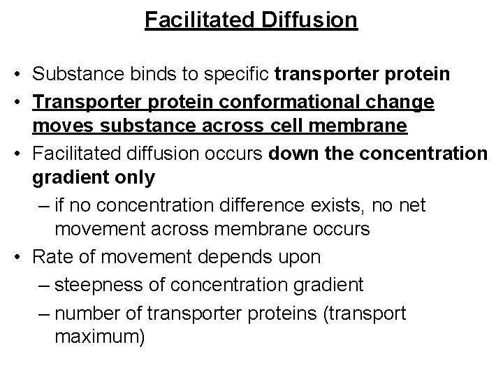 Facilitated Diffusion • Substance binds to specific transporter protein • Transporter protein conformational change