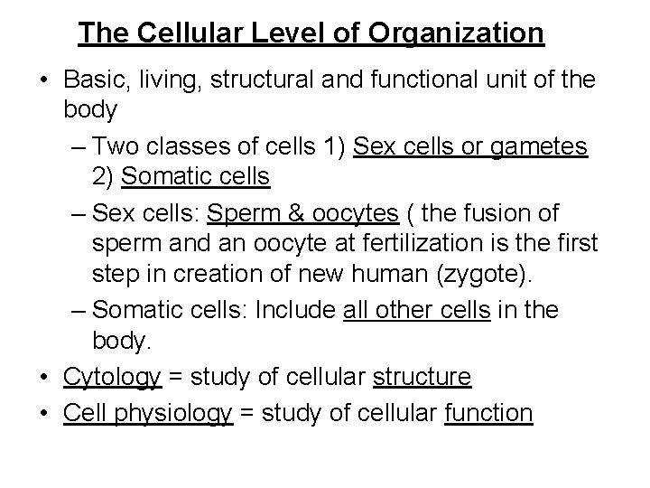 The Cellular Level of Organization • Basic, living, structural and functional unit of the