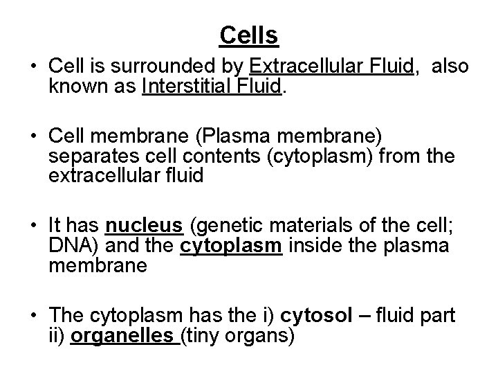 Cells • Cell is surrounded by Extracellular Fluid, also known as Interstitial Fluid. •