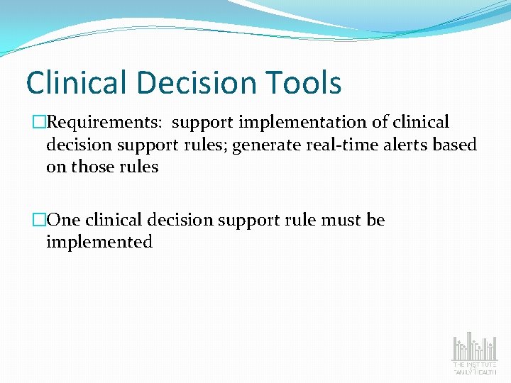 Clinical Decision Tools �Requirements: support implementation of clinical decision support rules; generate real-time alerts