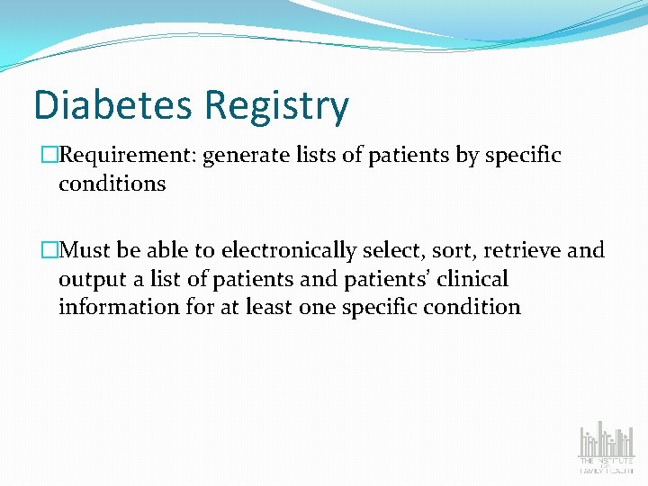 Diabetes Registry �Requirement: generate lists of patients by specific conditions �Must be able to