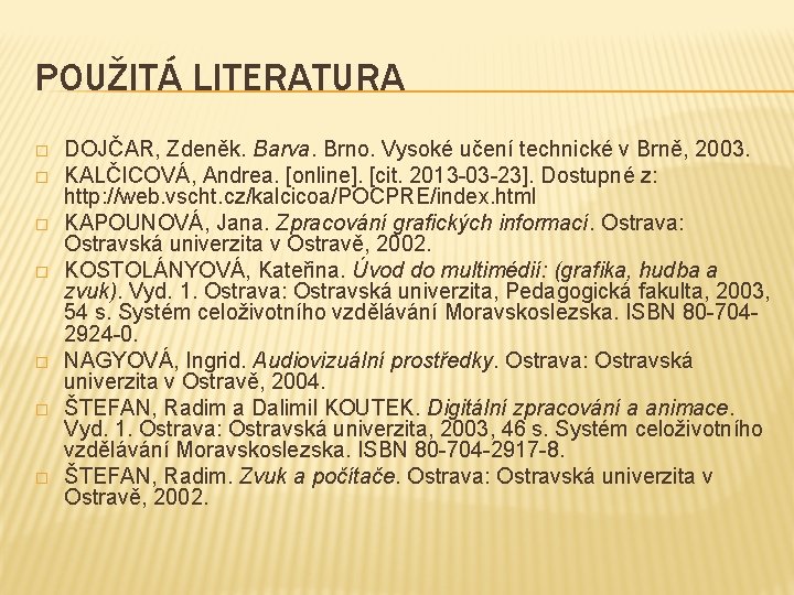 POUŽITÁ LITERATURA � � � � DOJČAR, Zdeněk. Barva. Brno. Vysoké učení technické v