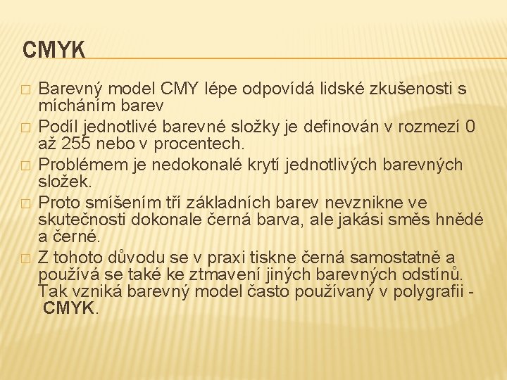 CMYK � � � Barevný model CMY lépe odpovídá lidské zkušenosti s mícháním barev