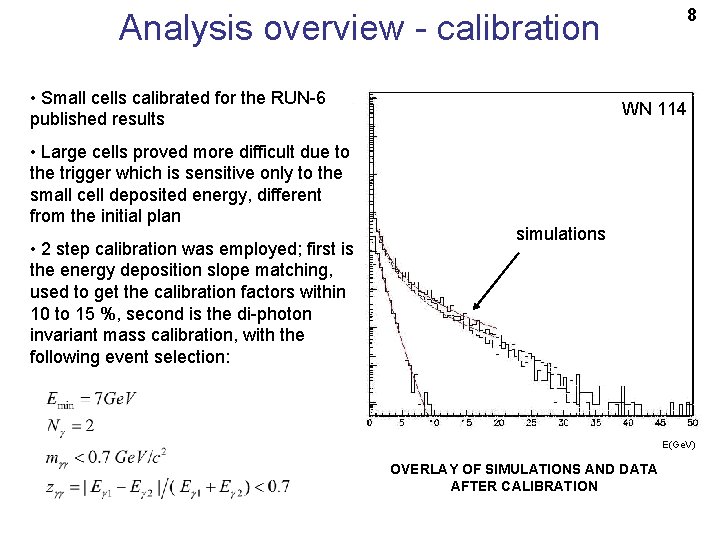 8 Analysis overview - calibration • Small cells calibrated for the RUN-6 published results