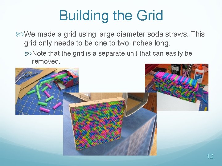 Building the Grid We made a grid using large diameter soda straws. This grid Building the Grid We made a grid using large diameter soda straws. This grid