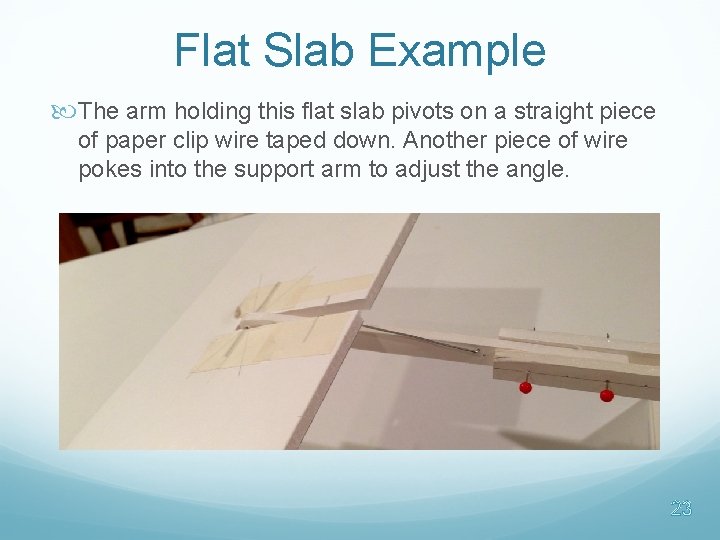 Flat Slab Example The arm holding this flat slab pivots on a straight piece Flat Slab Example The arm holding this flat slab pivots on a straight piece