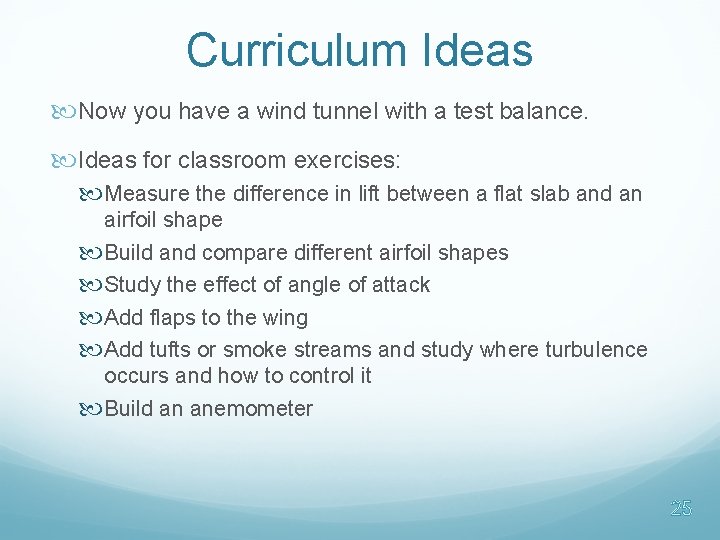 Curriculum Ideas Now you have a wind tunnel with a test balance. Ideas for Curriculum Ideas Now you have a wind tunnel with a test balance. Ideas for