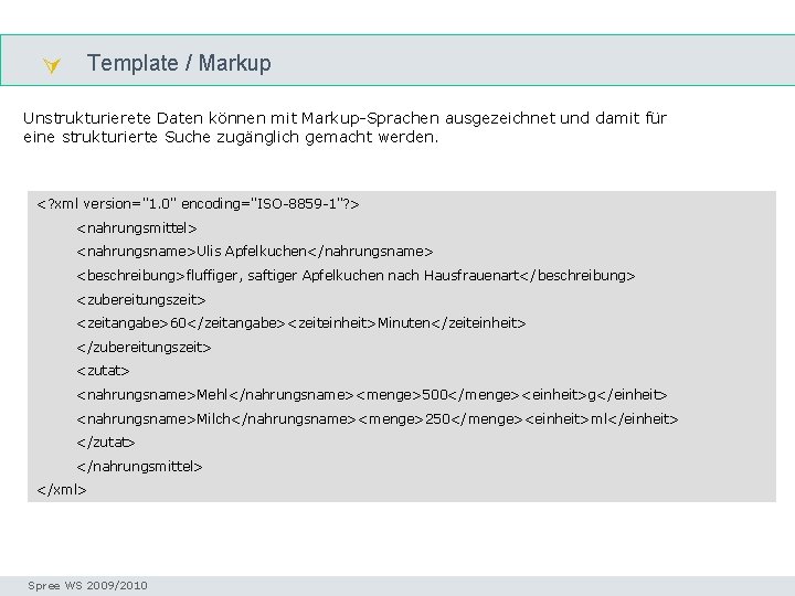  Template / Markup template Unstrukturierete Daten können mit Markup-Sprachen ausgezeichnet und damit für