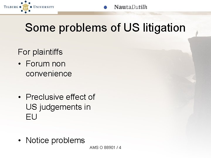 Some problems of US litigation For plaintiffs • Forum non convenience • Preclusive effect