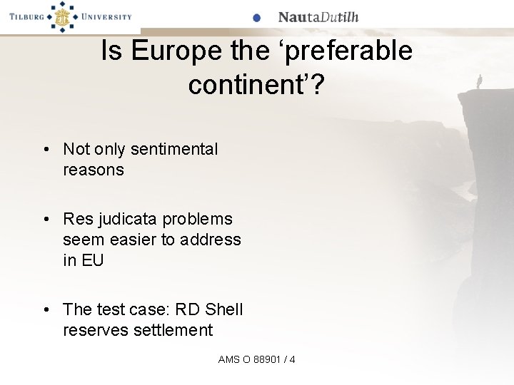 Is Europe the ‘preferable continent’? • Not only sentimental reasons • Res judicata problems