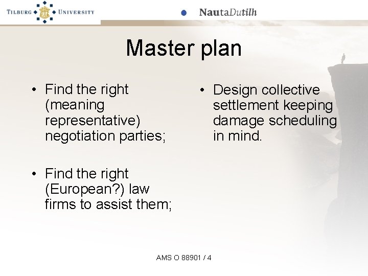 Master plan • Find the right (meaning representative) negotiation parties; • Design collective settlement
