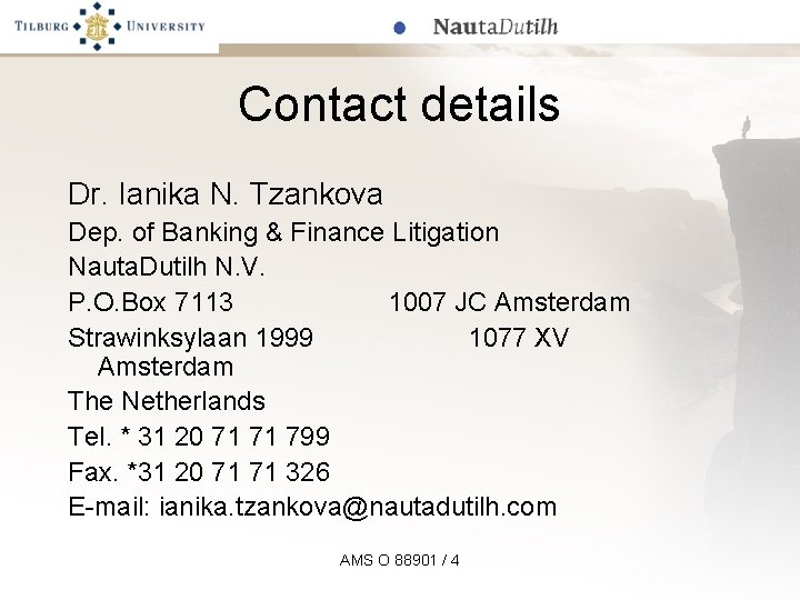 Contact details Dr. Ianika N. Tzankova Dep. of Banking & Finance Litigation Nauta. Dutilh