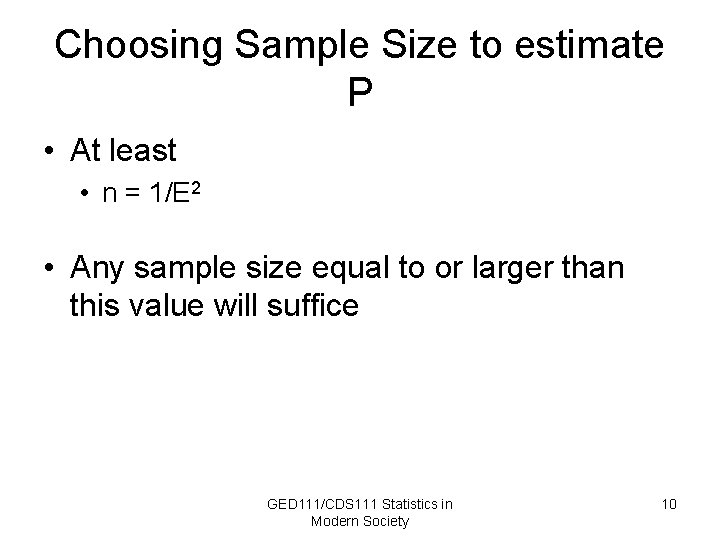 Choosing Sample Size to estimate P • At least • n = 1/E 2