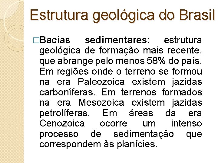 Estrutura geológica do Brasil �Bacias sedimentares: estrutura geológica de formação mais recente, que abrange