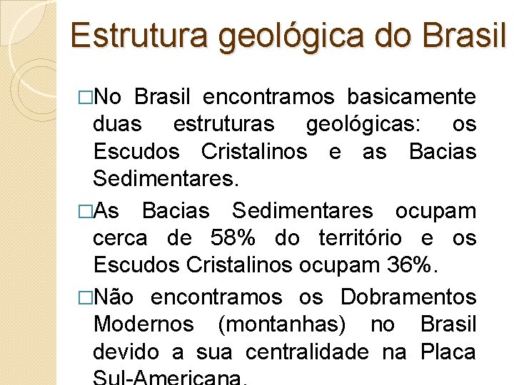 Estrutura geológica do Brasil �No Brasil encontramos basicamente duas estruturas geológicas: os Escudos Cristalinos