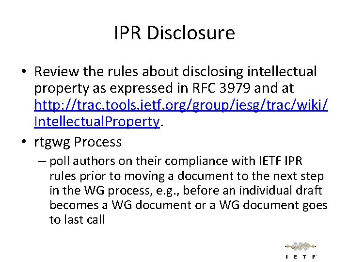 IPR Disclosure • Review the rules about disclosing intellectual property as expressed in RFC