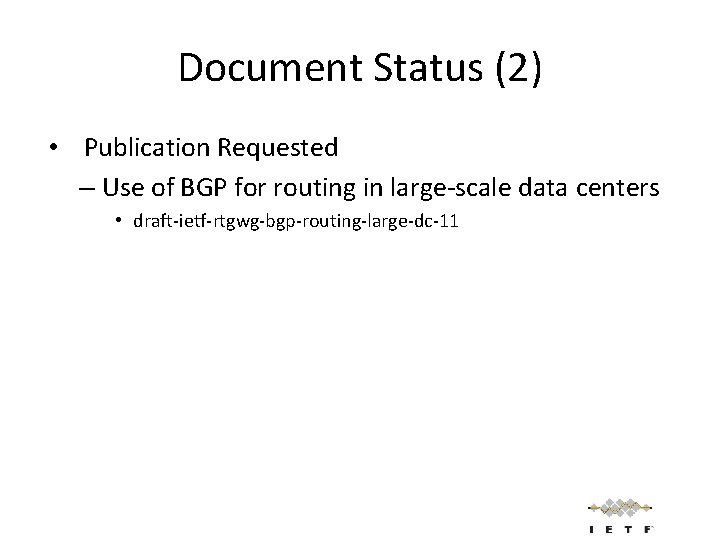 Document Status (2) • Publication Requested – Use of BGP for routing in large-scale