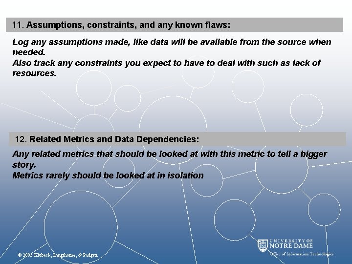 11. Assumptions, constraints, and any known flaws: Log any assumptions made, like data will