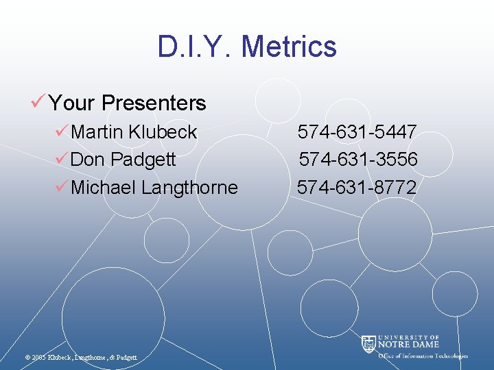 D. I. Y. Metrics ü Your Presenters üMartin Klubeck üDon Padgett üMichael Langthorne ©