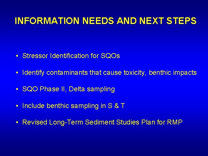 INFORMATION NEEDS AND NEXT STEPS • Stressor Identification for SQOs • Identify contaminants that