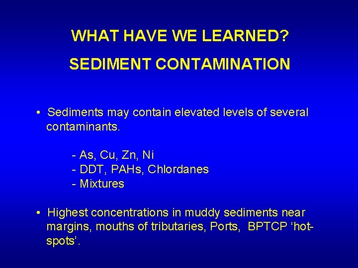 WHAT HAVE WE LEARNED? SEDIMENT CONTAMINATION • Sediments may contain elevated levels of several