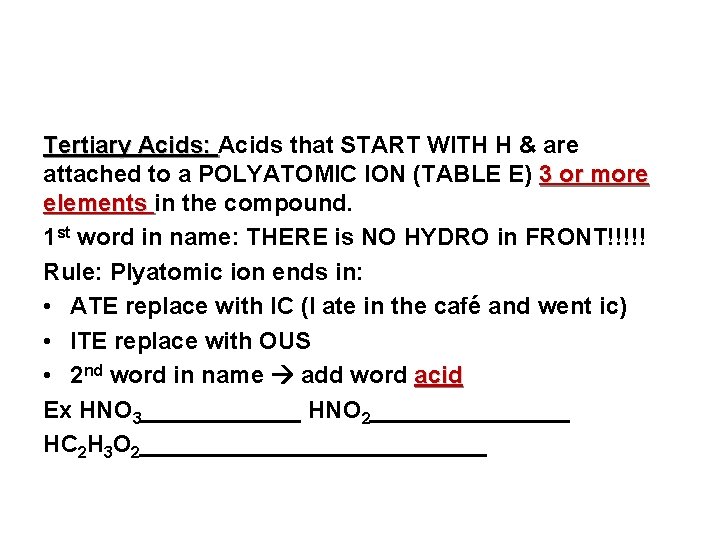 Tertiary Acids: Acids that START WITH H & are attached to a POLYATOMIC ION