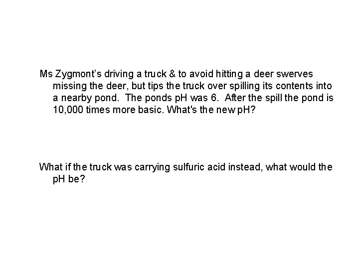 Ms Zygmont’s driving a truck & to avoid hitting a deer swerves missing the