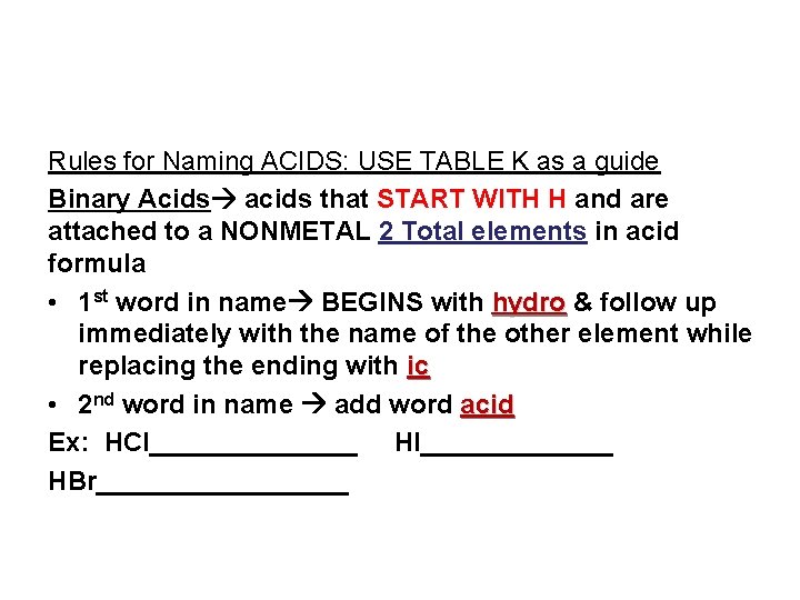 Rules for Naming ACIDS: USE TABLE K as a guide Binary Acids acids that