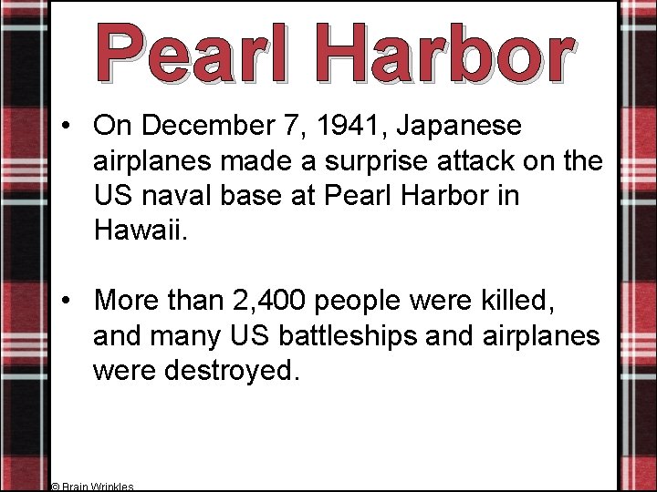 Pearl Harbor • On December 7, 1941, Japanese airplanes made a surprise attack on