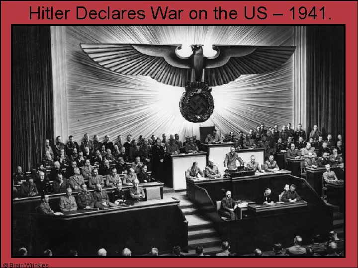 Hitler Declares War on the US – 1941. © Brain Wrinkles 