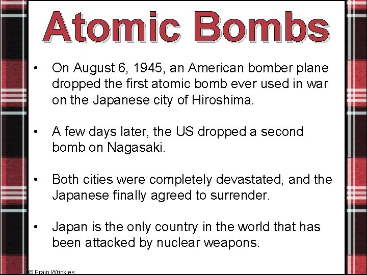 Atomic Bombs • On August 6, 1945, an American bomber plane dropped the first