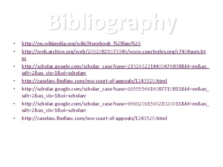 Bibliography • • http: //en. wikipedia. org/wiki/Hornbook_%28 law%29 http: //web. archive. org/web/20020825073346/www. courtrules. org/r