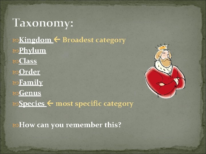 Taxonomy: Kingdom Broadest category Phylum Class Order Family Genus Species most specific category How