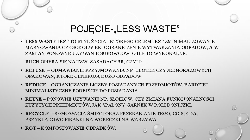 POJĘCIE-„LESS WASTE” • LESS WASTE JEST TO STYL ŻYCIA , KTÓREGO CELEM JEST ZMINIMALIZOWANIE