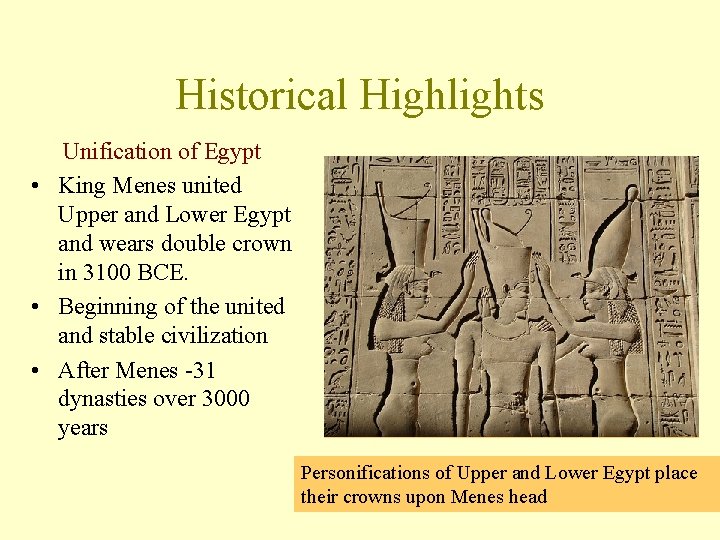 Historical Highlights Unification of Egypt • King Menes united Upper and Lower Egypt and