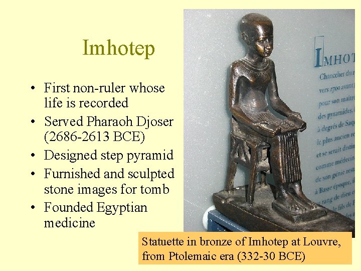 Imhotep • First non-ruler whose life is recorded • Served Pharaoh Djoser (2686 -2613