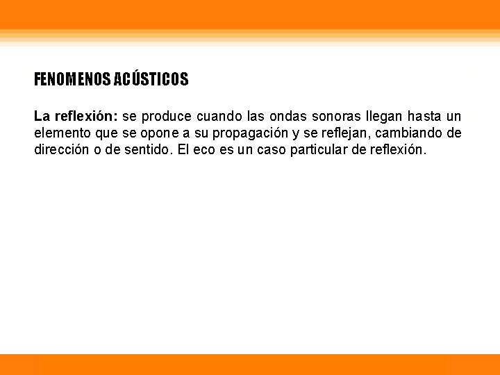 FENOMENOS ACÚSTICOS La reflexión: se produce cuando las ondas sonoras llegan hasta un elemento