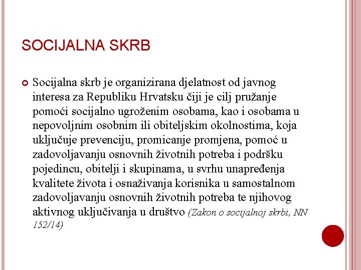 SOCIJALNA SKRB Socijalna skrb je organizirana djelatnost od javnog interesa za Republiku Hrvatsku čiji