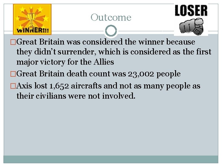 Outcome �Great Britain was considered the winner because they didn’t surrender, which is considered