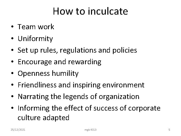 How to inculcate • • Team work Uniformity Set up rules, regulations and policies